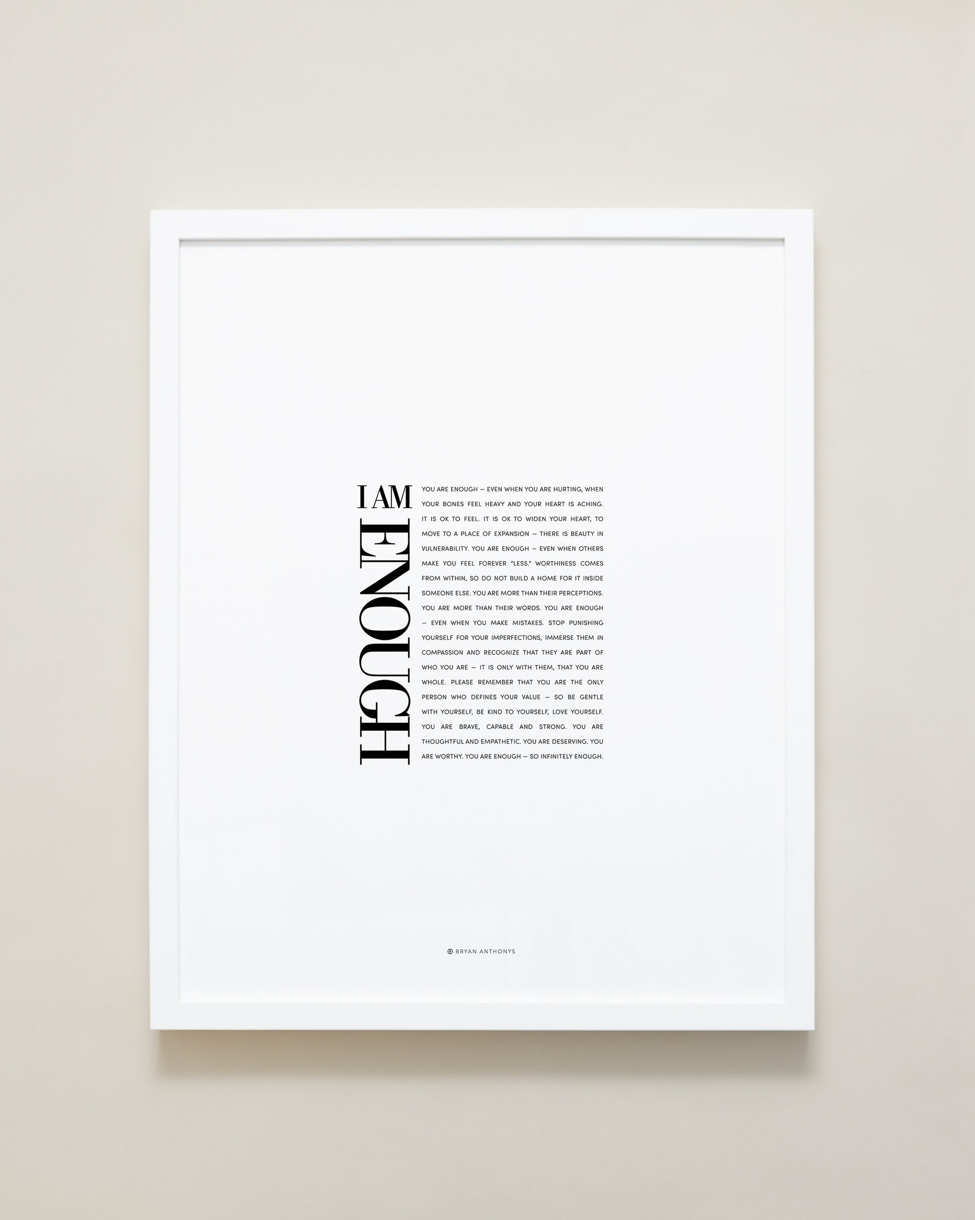 Bryan Anthonys Home Decor Purposeful Prints I Am Enough Editorial Framed Print White Frame 16x20